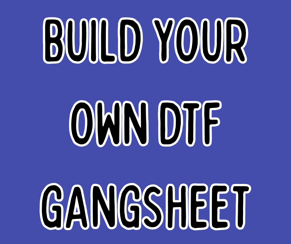 Build Your Own DTF Gangsheet